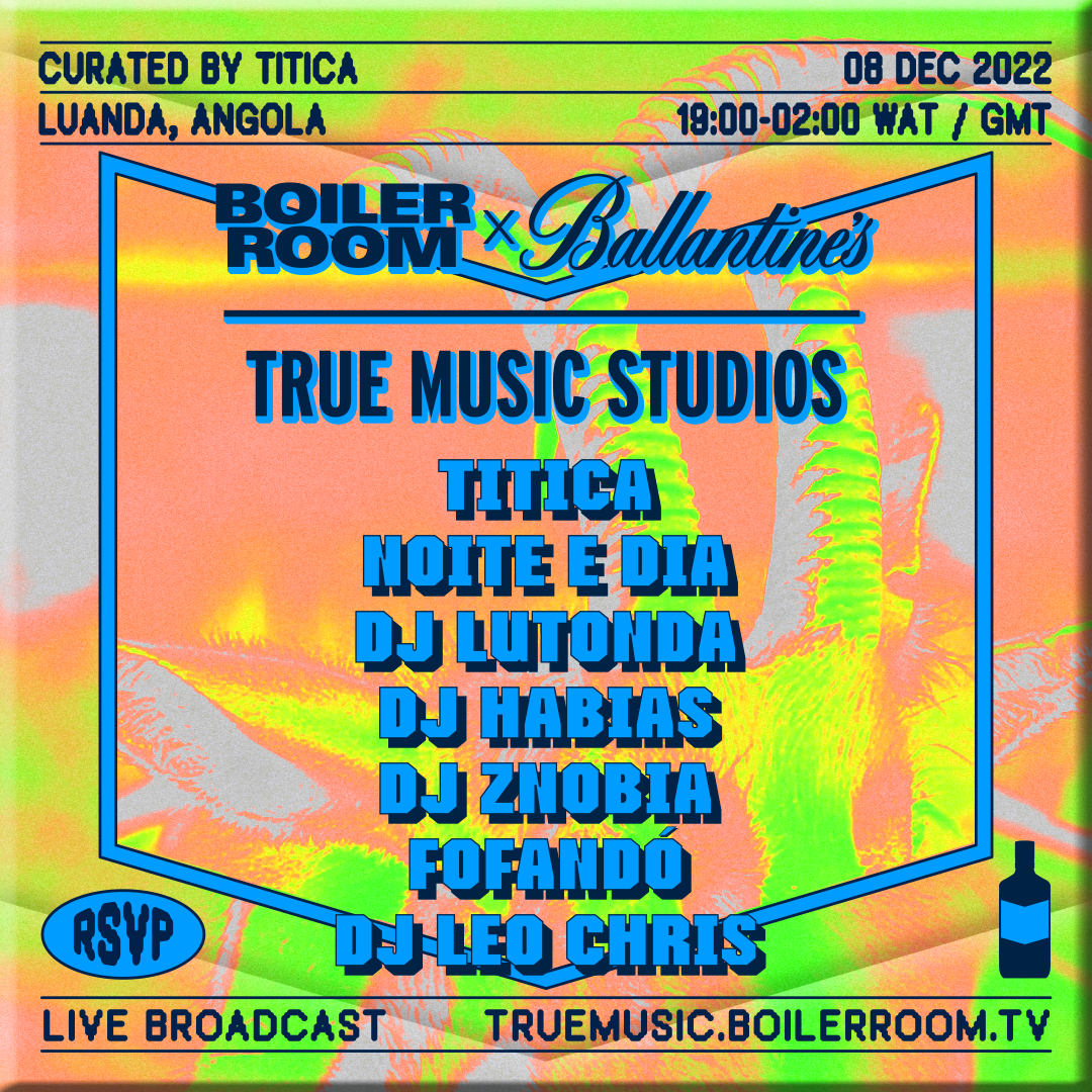Titica, DJ Lutonda, Noite E Dia & More | Boiler Room x Ballantine's True Music Studios: Luanda flyer